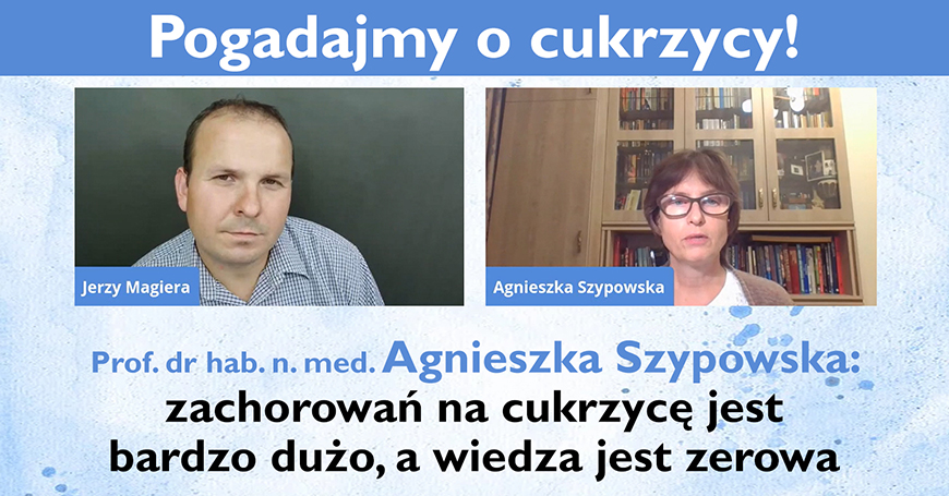 Prof. dr hab. n. med. Agnieszka Szypowska: zachorowa na cukrzyc jest bardzo duo, a wiedza jest zerowa