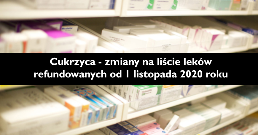 Cukrzyca - zmiany na licie lekw refundowanych od 1 listopada 2020 roku