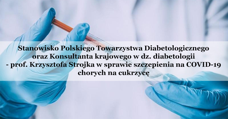 Stanowisko Polskiego Towarzystwa Diabetologicznego oraz Konsultanta krajowego w dz. diabetologii - prof. Krzysztofa Strojka w sprawie szczepienia na COVID-19 chorych na cukrzycę